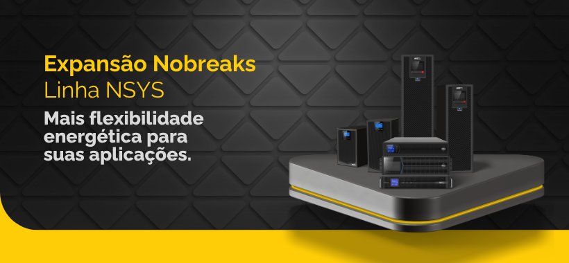 Banner Expansão Nobreaks linha NSYS — Mais flexibilidade energética para suas aplicações